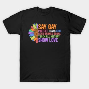 Say Gay. Protect Trans Kids, Read Banned Books, Teach All History. Show love. T-Shirt